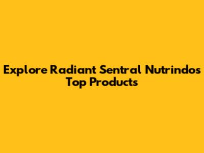 Explore Radiant Sentral Nutrindo's Top Products