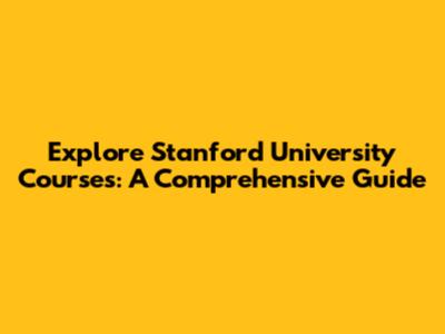 Explore Stanford University Courses: A Comprehensive Guide