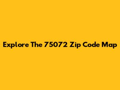 Explore The 75072 Zip Code Map