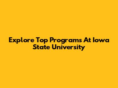 Explore Top Programs At Iowa State University
