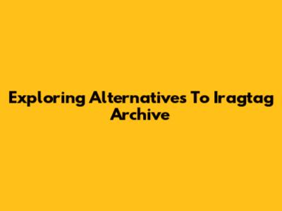 Exploring Alternatives To Iragtag Archive