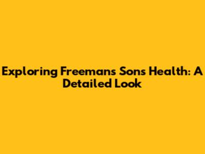 Exploring Freeman's Son's Health: A Detailed Look