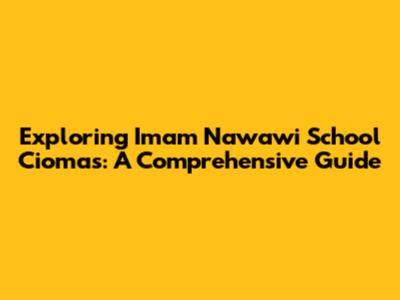 Exploring Imam Nawawi School Ciomas: A Comprehensive Guide