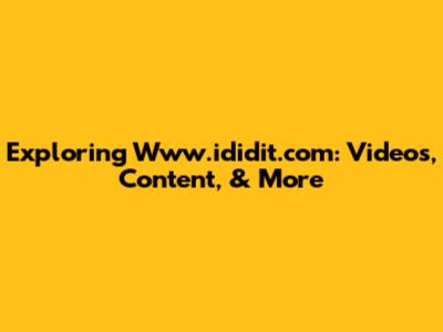 Exploring Www.ididit.com: Videos, Content, & More