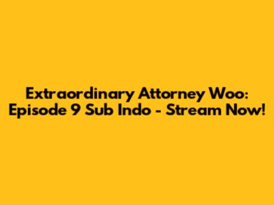 Extraordinary Attorney Woo: Episode 9 Sub Indo - Stream Now!