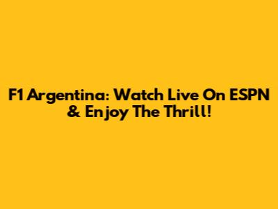 F1 Argentina: Watch Live On ESPN & Enjoy The Thrill!