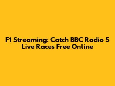 F1 Streaming: Catch BBC Radio 5 Live Races Free Online