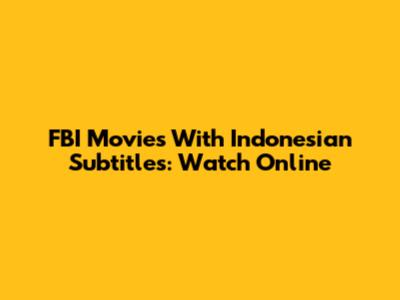 FBI Movies With Indonesian Subtitles: Watch Online