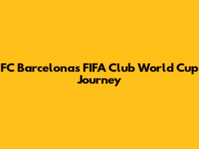 FC Barcelona's FIFA Club World Cup Journey