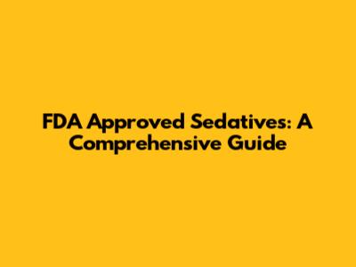 FDA Approved Sedatives: A Comprehensive Guide
