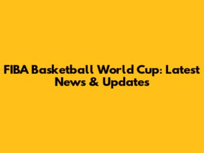 FIBA Basketball World Cup: Latest News & Updates