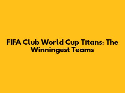 FIFA Club World Cup Titans: The Winningest Teams