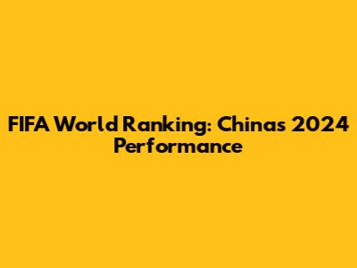 FIFA World Ranking: China's 2024 Performance