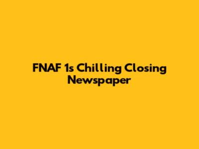 FNAF 1's Chilling Closing Newspaper