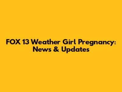 FOX 13 Weather Girl Pregnancy: News & Updates