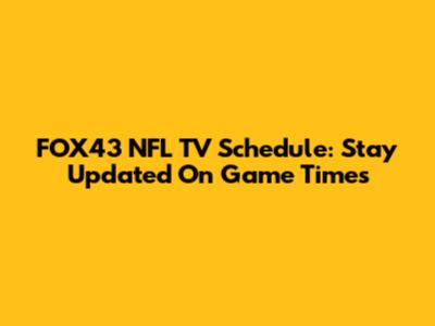 FOX43 NFL TV Schedule: Stay Updated On Game Times