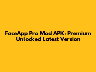 FaceApp Pro Mod APK: Premium Unlocked Latest Version