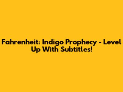 Fahrenheit: Indigo Prophecy - Level Up With Subtitles!
