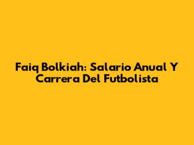 Faiq Bolkiah: Salario Anual Y Carrera Del Futbolista