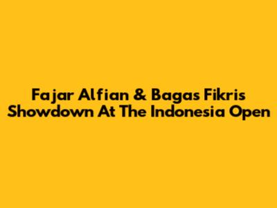 Fajar Alfian & Bagas Fikri's Showdown At The Indonesia Open