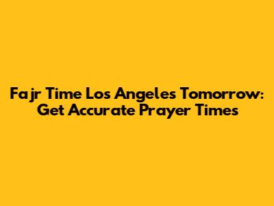 Fajr Time Los Angeles Tomorrow: Get Accurate Prayer Times