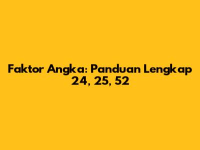 Faktor Angka: Panduan Lengkap 24, 25, 52