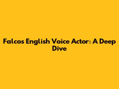 Falco's English Voice Actor: A Deep Dive