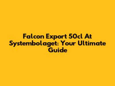 Falcon Export 50cl At Systembolaget: Your Ultimate Guide