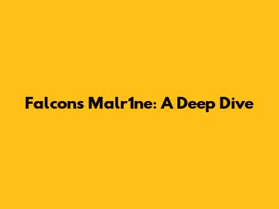 Falcons Malr1ne: A Deep Dive