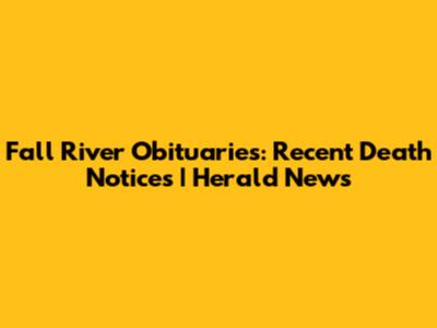 Fall River Obituaries: Recent Death Notices | Herald News