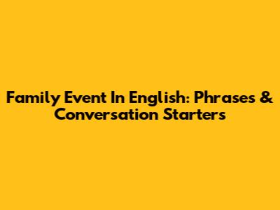 Family Event In English: Phrases & Conversation Starters