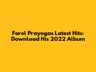 Farel Prayoga's Latest Hits: Download His 2022 Album