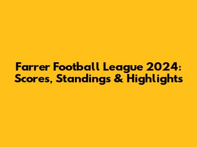 Farrer Football League 2024: Scores, Standings & Highlights