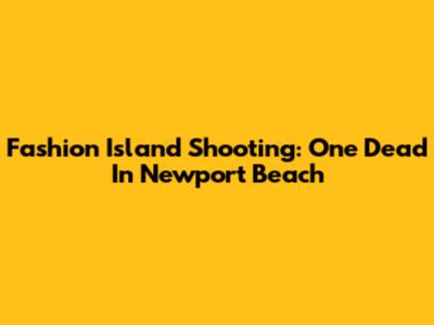 Fashion Island Shooting: One Dead In Newport Beach
