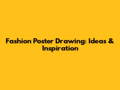 Fashion Poster Drawing: Ideas & Inspiration