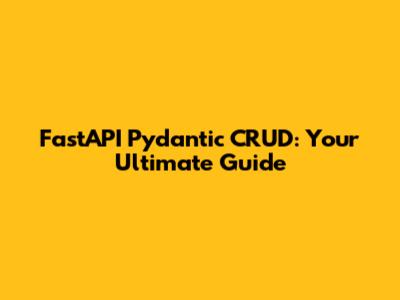 FastAPI Pydantic CRUD: Your Ultimate Guide