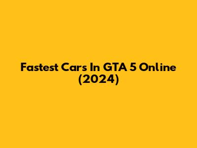 Fastest Cars In GTA 5 Online (2024)