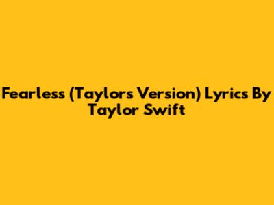 Fearless (Taylor's Version) Lyrics By Taylor Swift