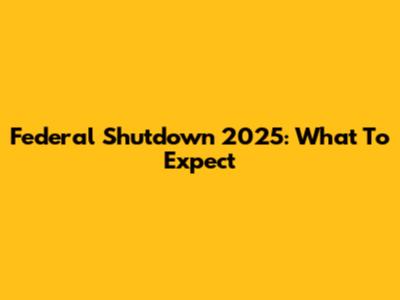 Federal Shutdown 2025: What To Expect