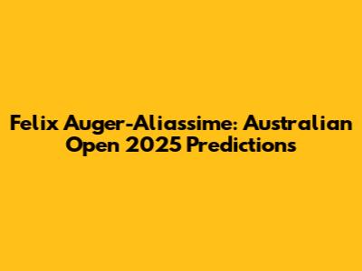 Felix Auger-Aliassime: Australian Open 2025 Predictions