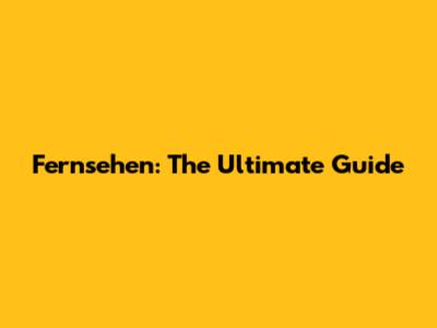 Fernsehen: The Ultimate Guide
