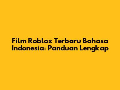 Film Roblox Terbaru Bahasa Indonesia: Panduan Lengkap
