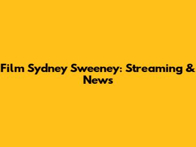 Film Sydney Sweeney: Streaming & News