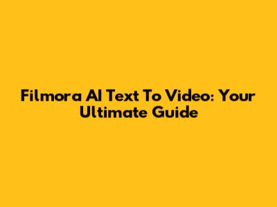 Filmora AI Text To Video: Your Ultimate Guide