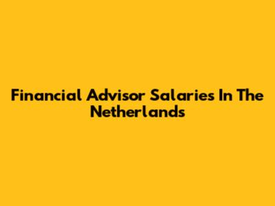 Financial Advisor Salaries In The Netherlands