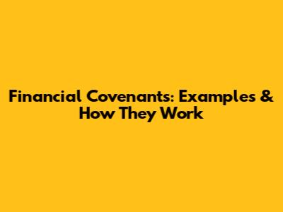 Financial Covenants: Examples & How They Work