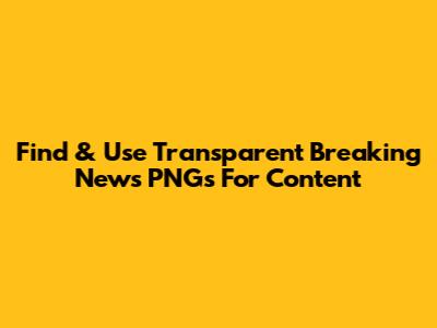 Find & Use Transparent Breaking News PNGs For Content