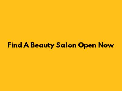 Find A Beauty Salon Open Now