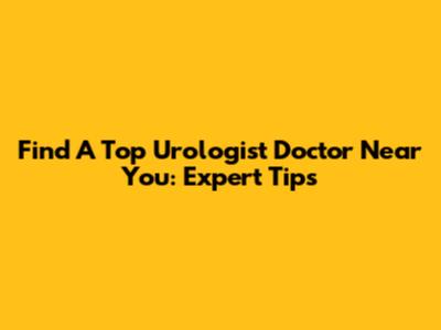 Find A Top Urologist Doctor Near You: Expert Tips