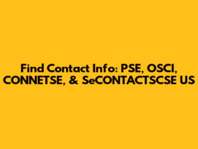 Find Contact Info: PSE, OSCI, CONNETSE, & SeCONTACTSCSE US
